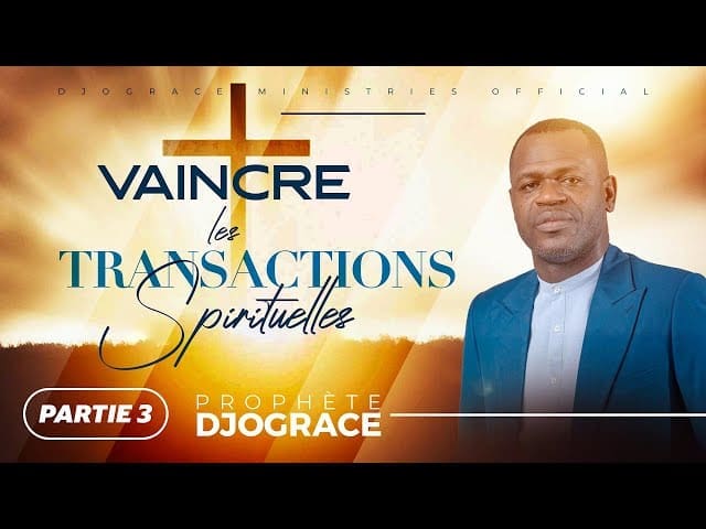 Vaincre les transactions spirituelle Partie 3